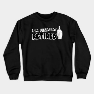 Finally Retired Crewneck Sweatshirt